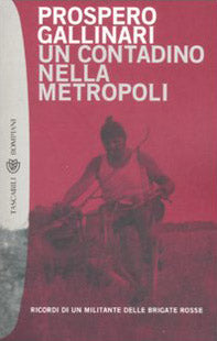 Un contadino nella metropoli. Ricordi di un militante delle Brigate Rosse