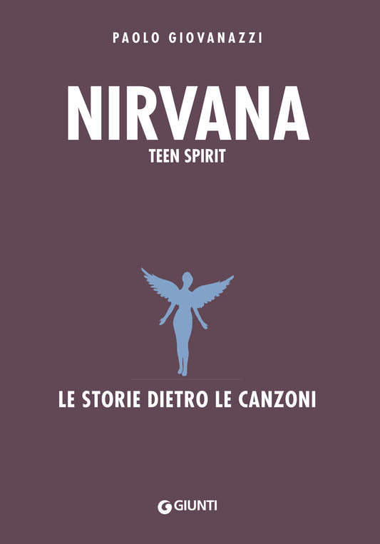 Nirvana. Teen Spirit::Le storie dietro le canzoni