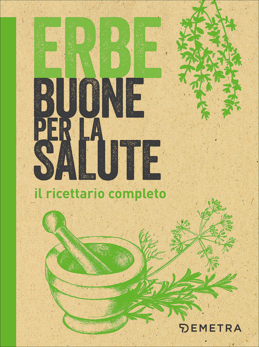 Erbe buone per la salute::Il ricettario completo