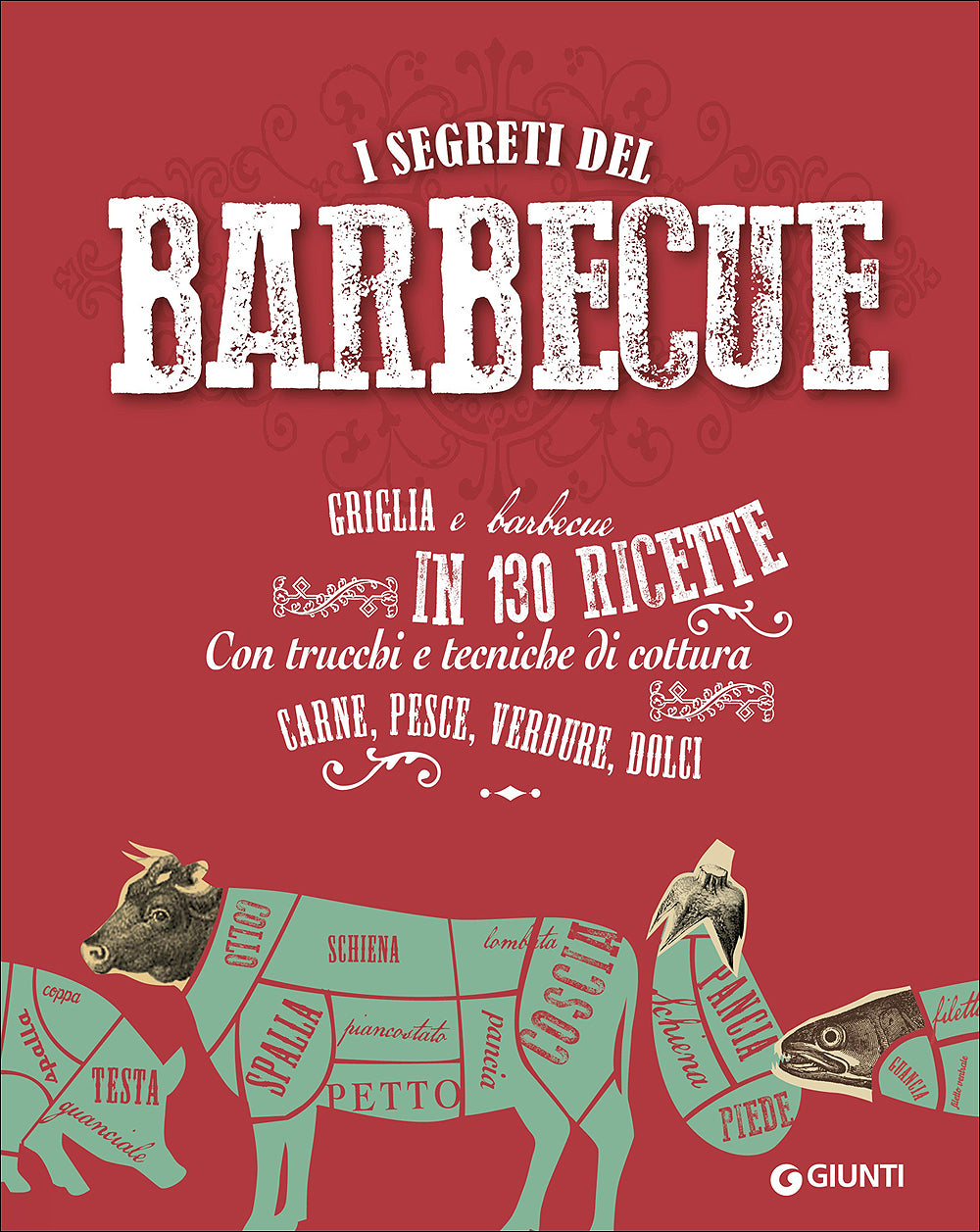 I segreti del barbecue::Griglia e barbecue in 130 ricette - Con trucchi e tecniche di cottura