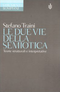 Le due vie della semiotica. Teorie strutturali e interpretative