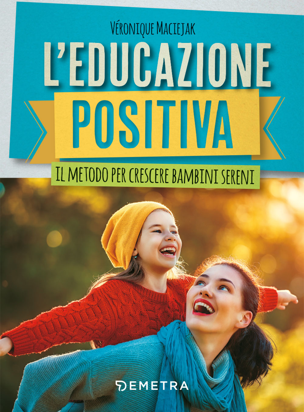 L'educazione positiva. Il metodo per crescere bambini sereni