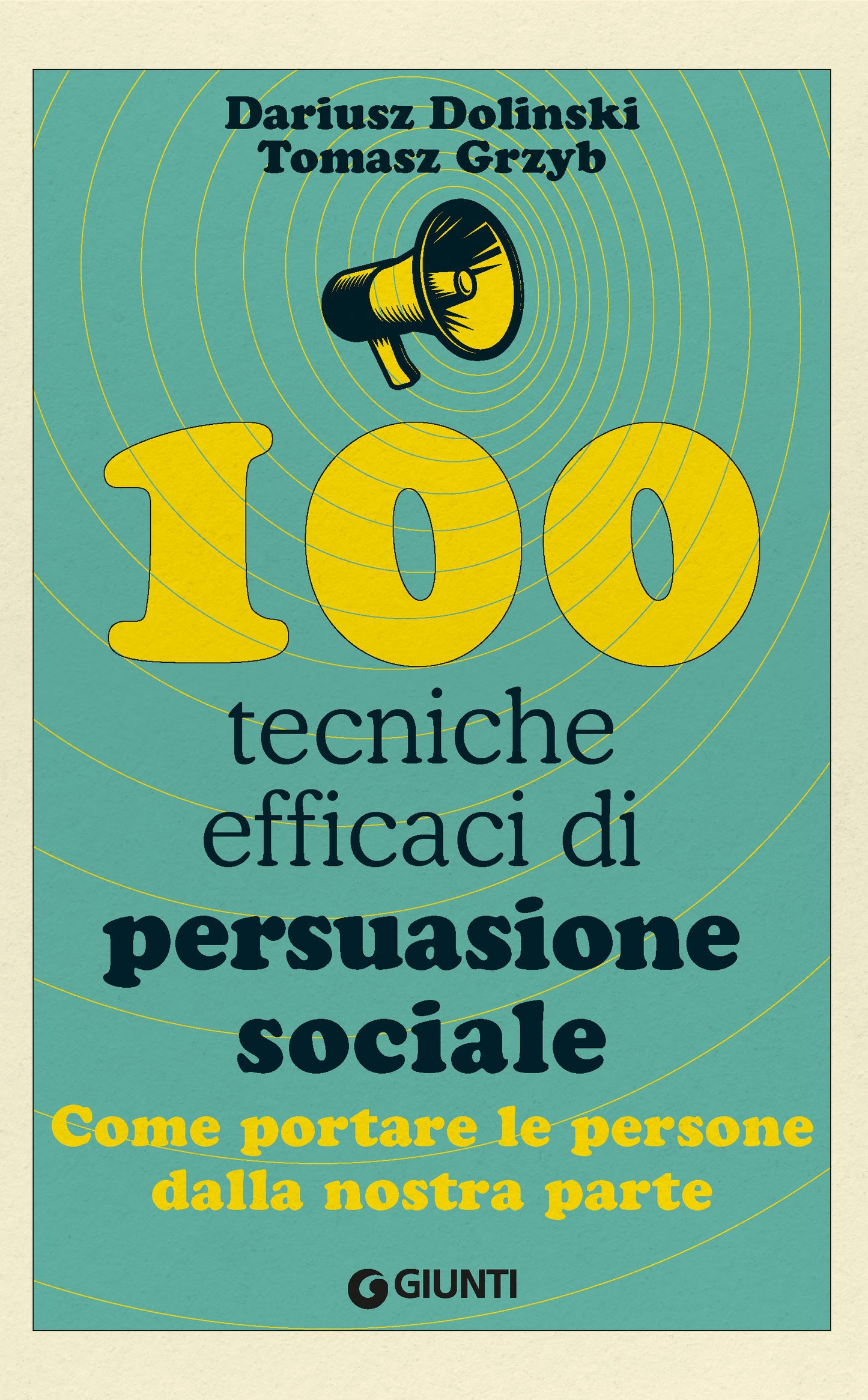 100 tecniche efficaci di persuasione sociale::Come portare le persone dalla nostra parte