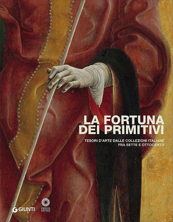 La fortuna dei primitivi::Tesori d'arte dalle collezioni italiane fra Sette e Ottocento