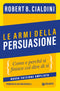 Le armi della persuasione::Come e perché si finisce col dire di sì