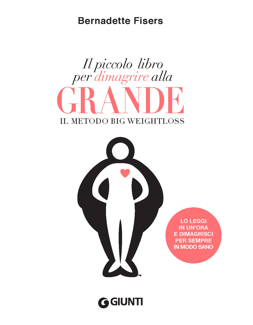 Il piccolo libro per dimagrire alla grande::Il metodo Big Weightloss - Lo leggi in un'ora e dimagrisci per sempre in modo sano