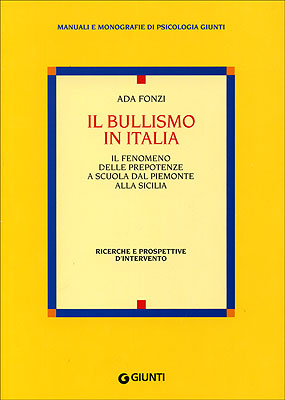 Il bullismo in Italia::Il fenomeno delle prepotenze a scuola dal Piemonte alla Sicilia. Ricerche e prospettive d'intervento.