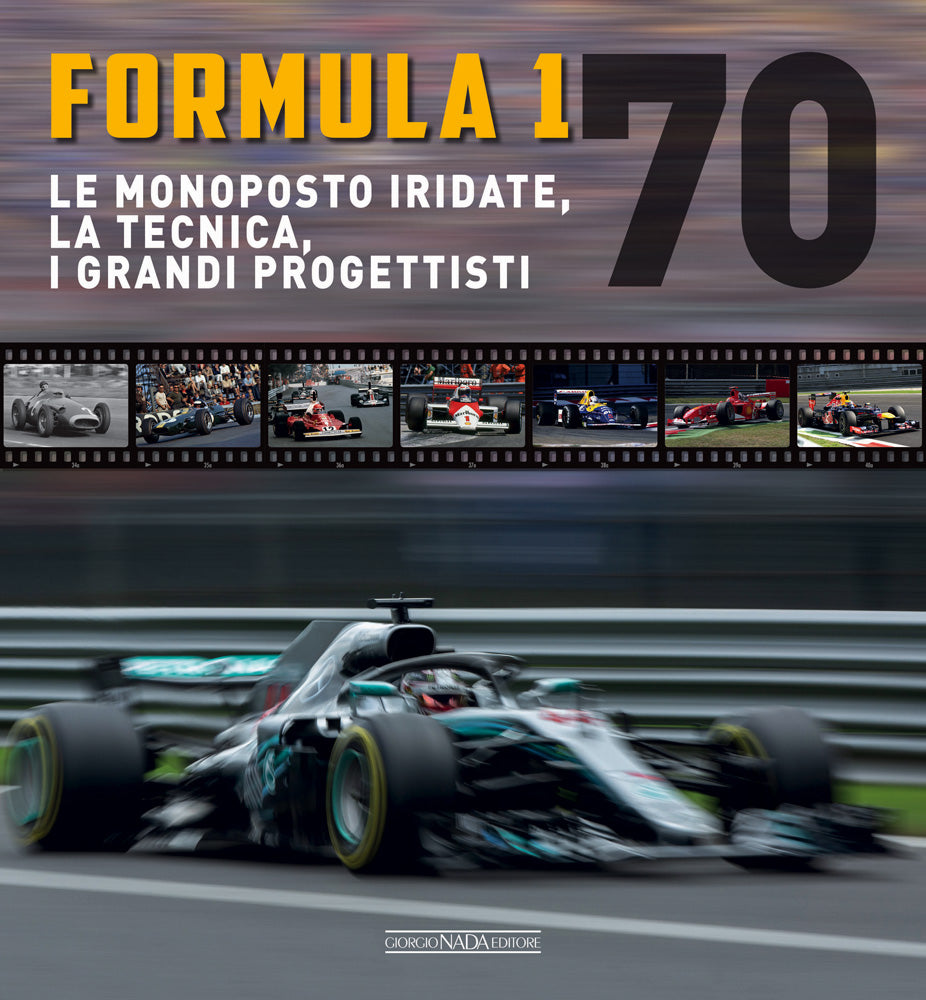 FORMULA 1 70. Le monoposto iridate, la tecnica, i grandi progettisti