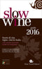 Slow Wine - guida 2016::Storie di vita, vigne, vini in Italia - 1917 cantine recensite, 23.000 vini degustati