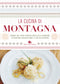 La cucina di montagna::Viaggio dal Friuli Venezia Giulia alla Sardegna attraverso paesaggi unici e cibi da scoprire