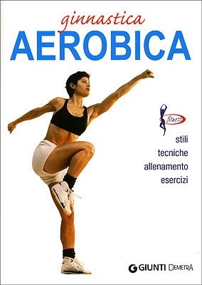 Ginnastica Aerobica::stili, tecniche, allenamento, esercizi