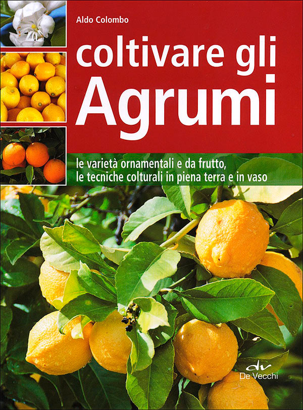 Coltivare gli Agrumi::Le varietà ornamentali e da frutto, le tecniche colturali in piena terra e in vaso