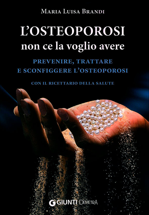 L'osteoporosi non ce la voglio avere::Prevenire, trattare e sconfiggere l'osteoporosi - Con il ricettario della salute