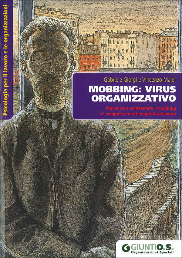 Mobbing: virus organizzativo::Prevenire e contrastare il mobbing e i comportamenti negativi sul lavoro