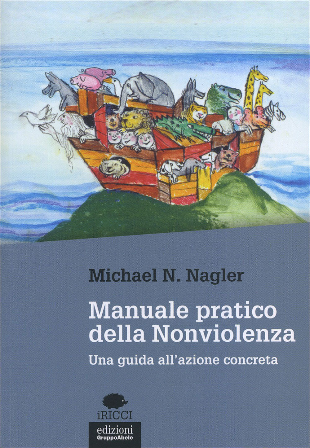 Manuale pratico della nonviolenza::Una guida all'azione concreta