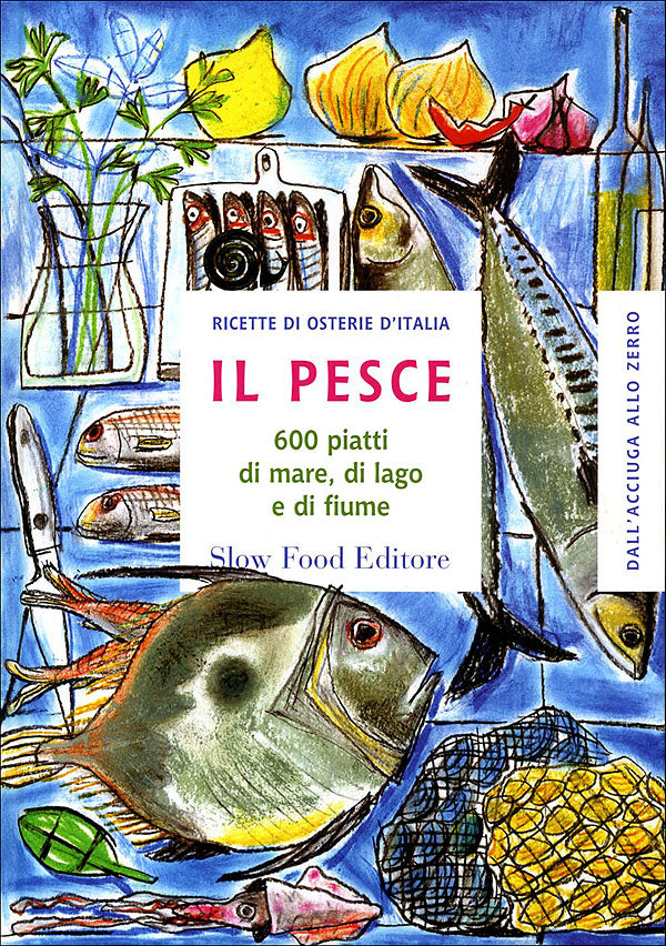Il pesce::600 piatti di mare, di lago e di fiume - Ricette di osterie d'Italia