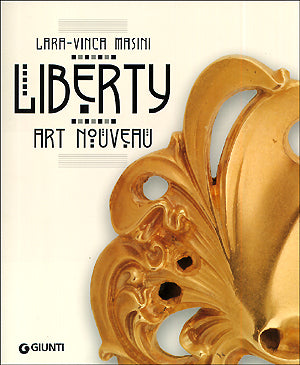 Il Liberty. Art Nouveau::un'avventura artistica internazionale tra rivoluzione e reazione, tra cosmopolitismo e provincia, tra costante ed effimero, tra ''sublime'' e stravagante