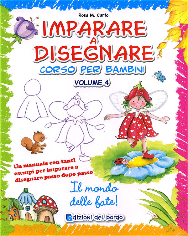 Imparare a disegnare: corso per bambini - Vol. 4::Un manuale con tanti esempi per imparare a disegnare passo dopo passo