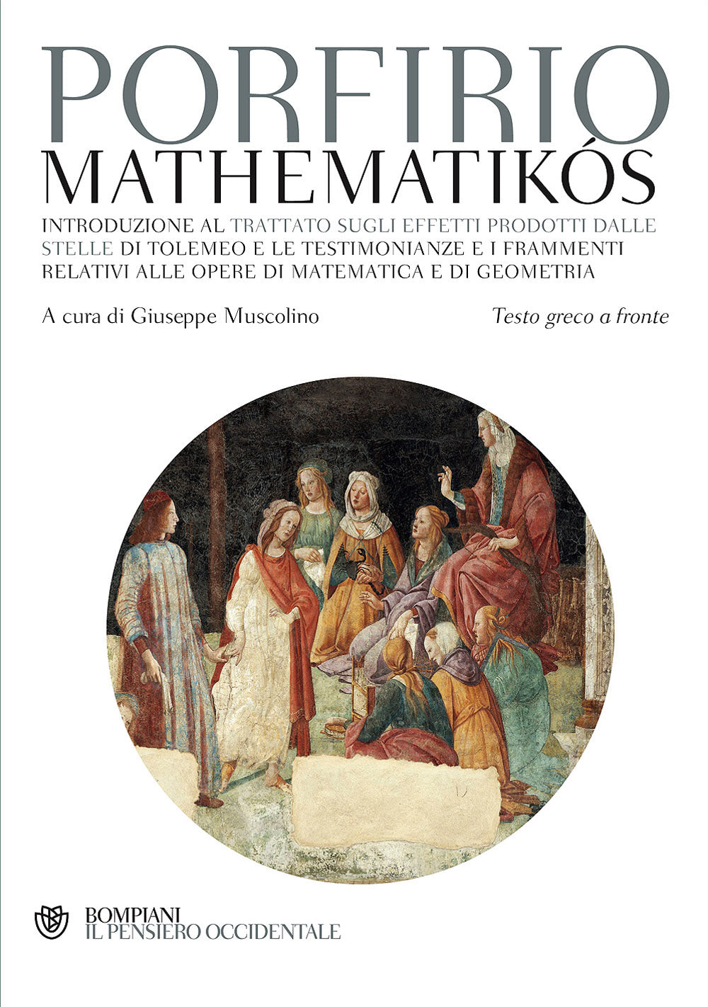 Mathematikos::Introduzione al trattato sugli effetti prodotti dalle stelle di Tolomeo e le testimonianze e i frammenti relativi alle opere di matematica e di geometria - Testo greco a fronte