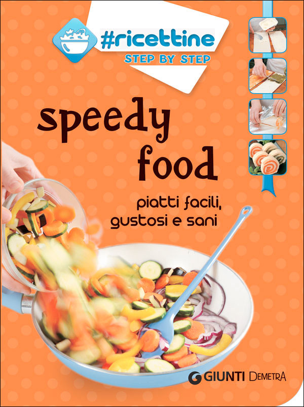 Speedy food::Piatti facili, gustosi e sani