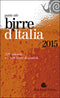 Guida alle birre d'Italia 2015::329 aziende e 1.628 birre di qualità - Con un contributo dedicato alle birre senza glutine