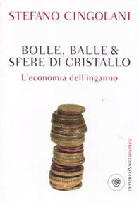 Bolle, balle & sfere di cristallo. L'economia dell'inganno