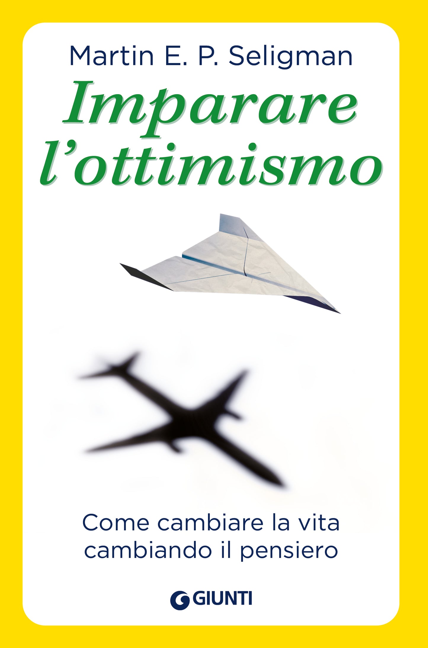 Imparare l'ottimismo::Come cambiare la vita cambiando il pensiero