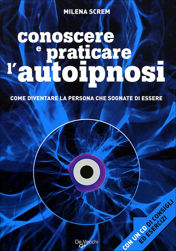 Conoscere e praticare l'autoipnosi + CD::Come diventare la persona che sognate di essere