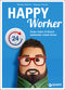 Happy Worker::Come vivere il lavoro autonomo senza stress