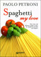 Spaghetti my love::More than 100 delicious, simple recipes for spaghetti, bucatini and linguine