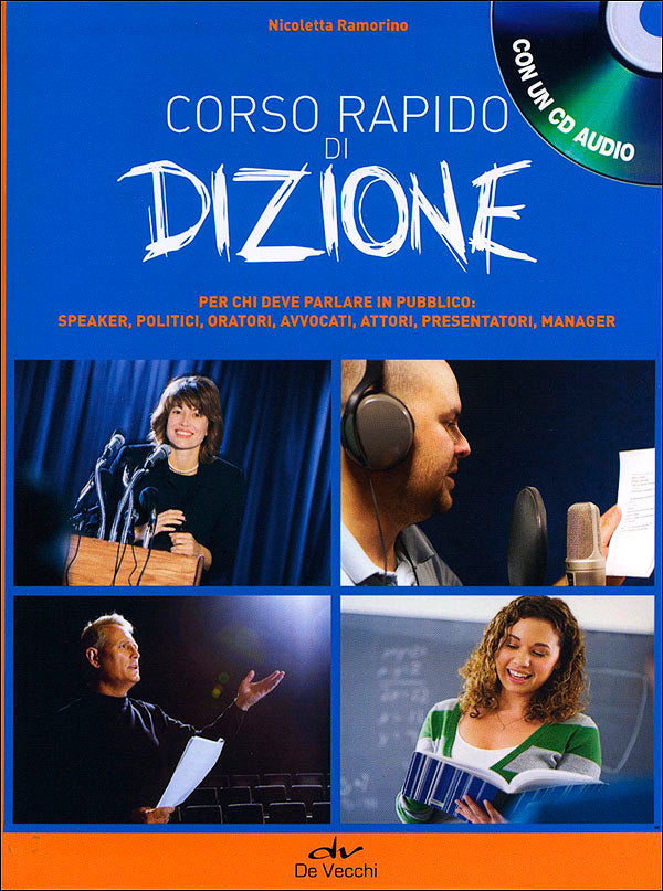 Corso rapido di Dizione + CD::Per chi deve parlare in pubblico: speaker, politici, oratori, avvocati, attori, presentatori, manager. Con un CD Audio