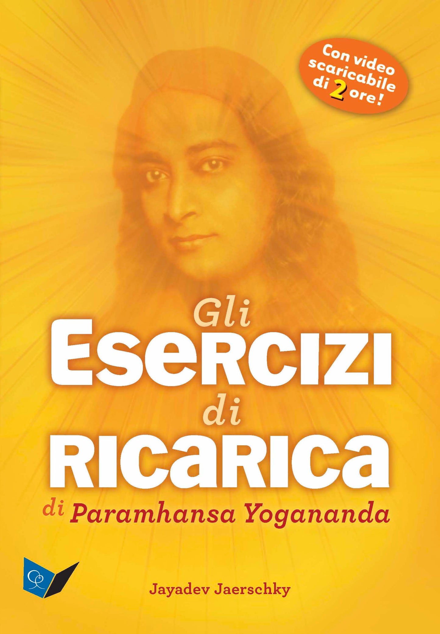 Gli Esercizi di ricarica di Paramhansa Yogananda Nuova Edizione::Come trasformare corpo, mente e anima con l'energia vitale